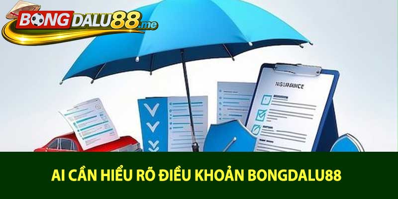 Ai cần hiểu rõ điều khoản bongdalu88