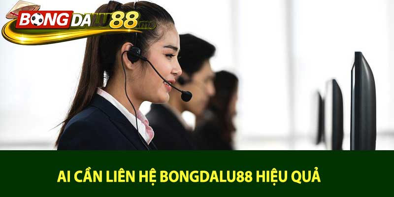 Ai cần liên hệ bongdalu88 hiệu quả