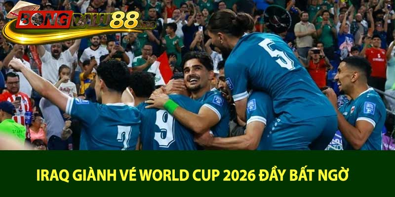 Iraq Giành Vé World Cup 2026 Đầy Bất Ngờ
