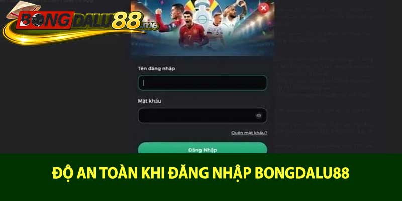 Độ an toàn khi đăng nhập bongdalu88