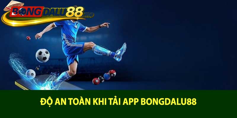 Độ an toàn khi tải app bongdalu88