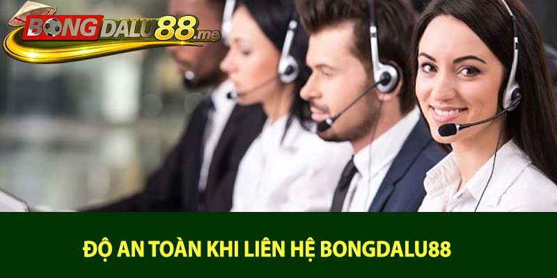 Độ an toàn khi liên hệ bongdalu88