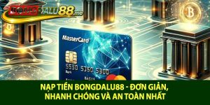 Nạp tiền Bongdalu88 - Đơn giản, nhanh chóng và an toàn nhất
