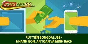 Rút tiền Bongdalu88 - Nhanh gọn, an toàn và minh bạch
